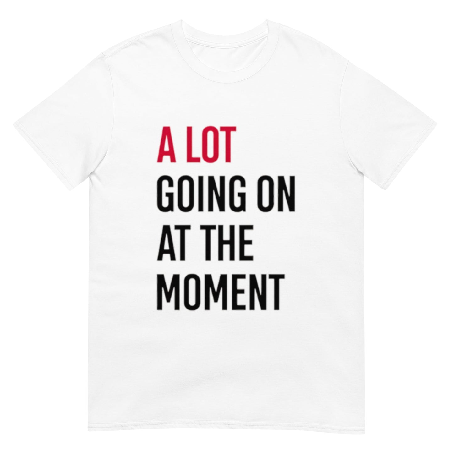 A Lot Going On At The Moment Shirt
