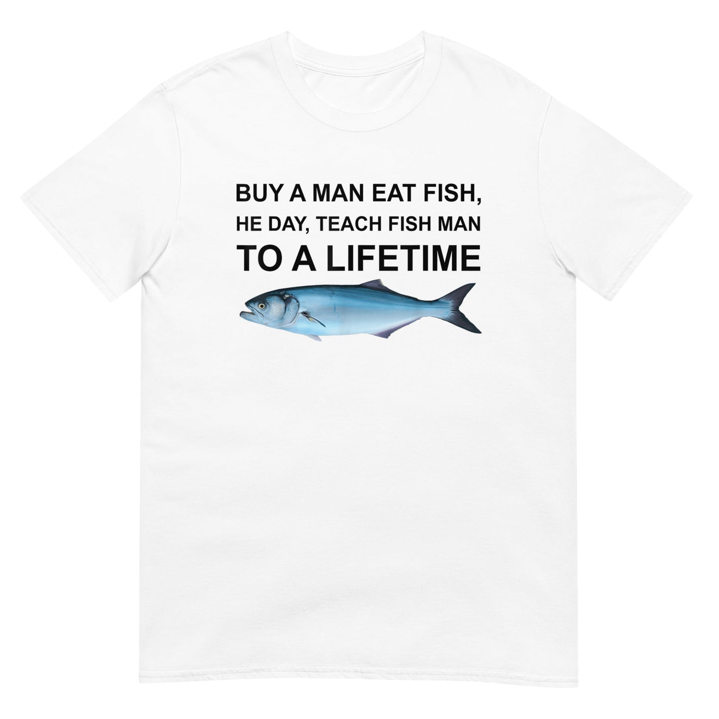 Buy a Man Eat Fish, He Day, Teach Fish Man, To A Lifetime Shirt