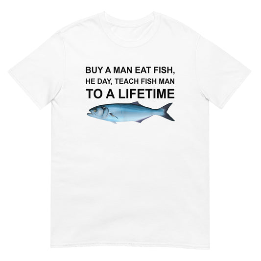 Buy a Man Eat Fish, He Day, Teach Fish Man, To A Lifetime Shirt