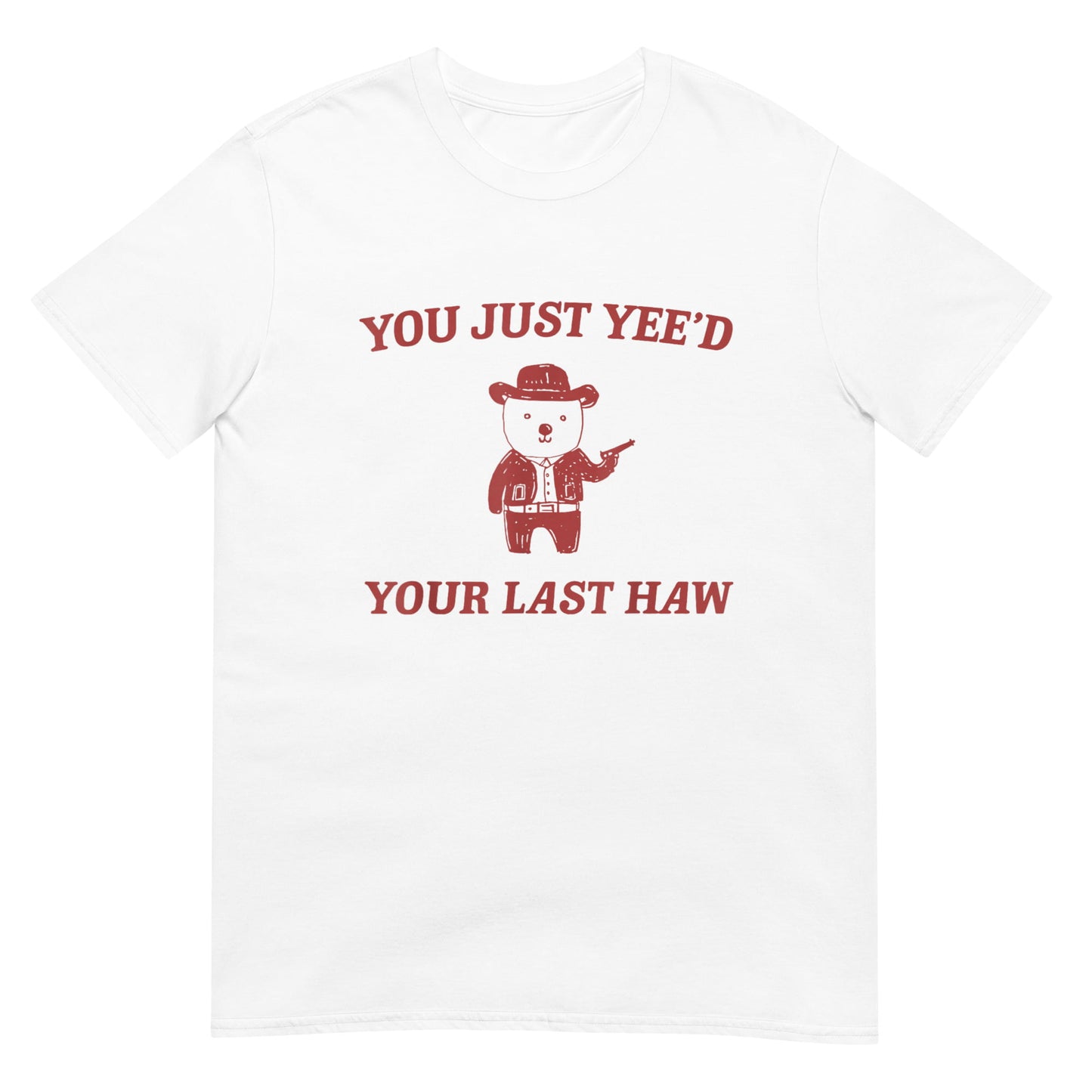 You Just Yee'd Your Last Haw Shirt