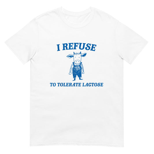 I Refuse To Tolerate Lactose Shirt