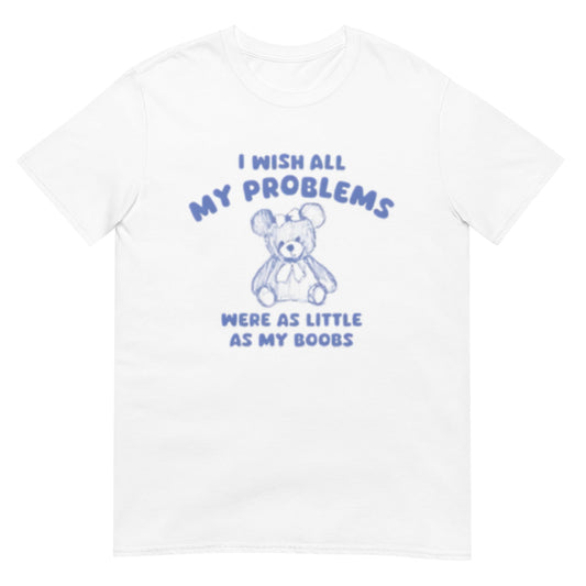 i wish all my problems Shirt