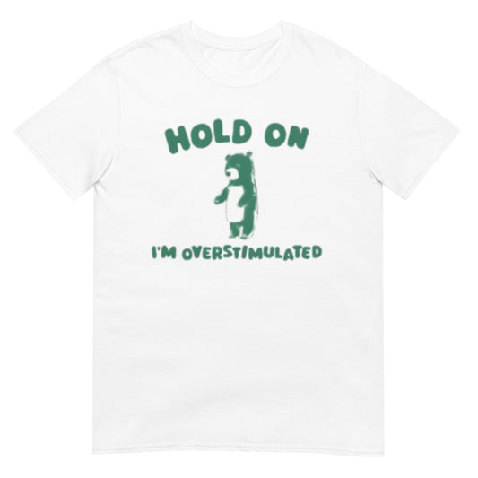 Hold On I'm Overstimulated Shirt