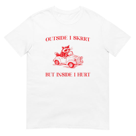 Outside I Skrrt Inside I Hurt Shirt