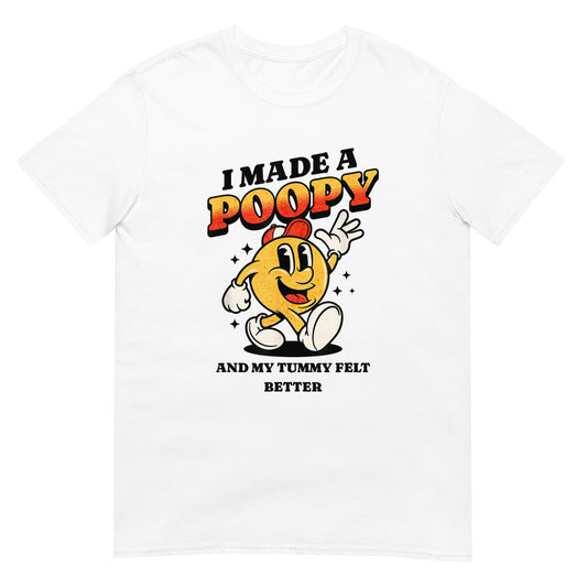I Made a Poopy and My Tummy Felt Better Shirt