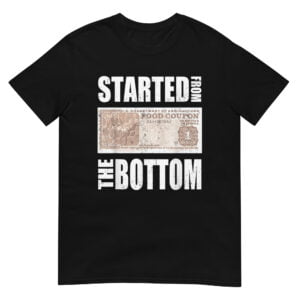 Started from the Bottom Food Stamp Unisex T-Shirt