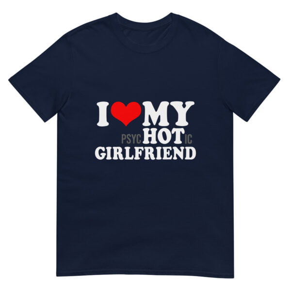 I Love My Psychotic Girlfriend Unisex T-Shirt - Image 2