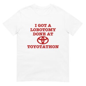 I Got a Lobotomy Done at Toyotathon Funny Meme Unisex T-shirt