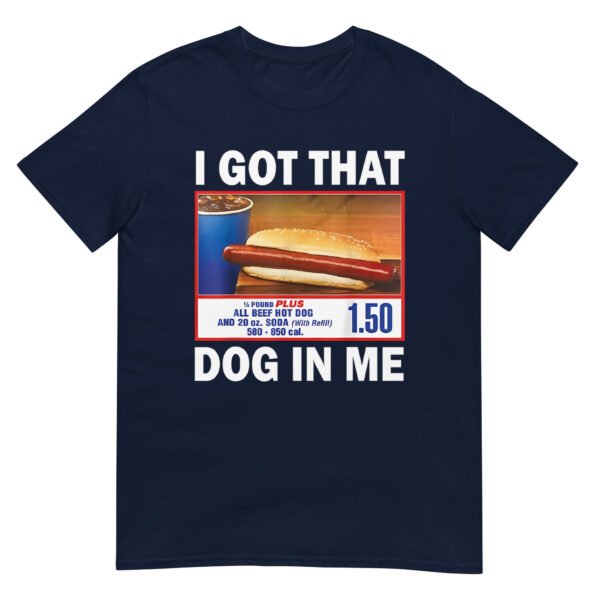 I Got That Dog In Me Funny Costco Hotdog Unisex T-Shirt - Image 2