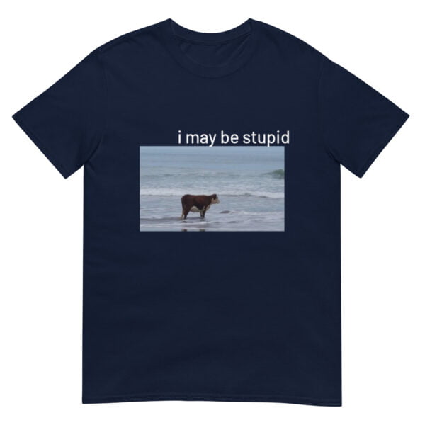 I May Be Stupid Cow on Beach Funny Meme Unisex T-Shirt - Image 2