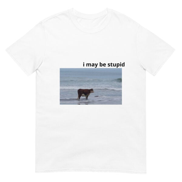 I May Be Stupid Cow on Beach Funny Meme Unisex T-Shirt - Image 4