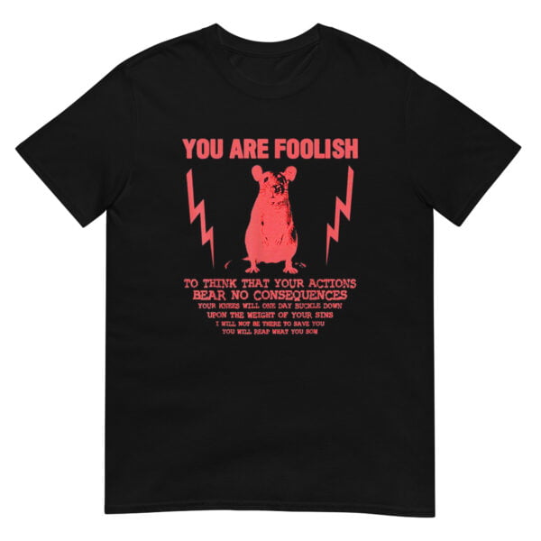 You Are Foolish Rat T-Shirt