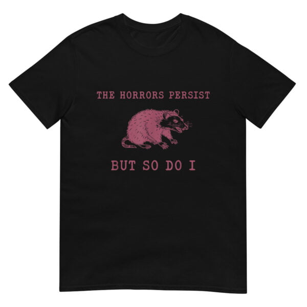 The Horrors Persist But So Do I Sarcastic Shirt - Image 2