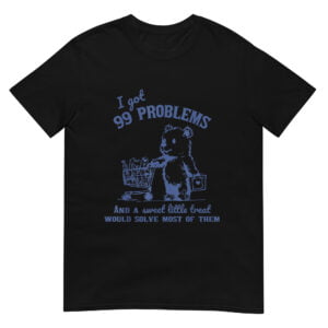 99 Poblems And A Sweet Little Treat Would Solve Most Of Them Vintage Shirt