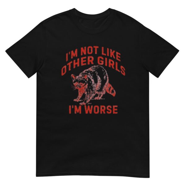 I'm Not Like Other Girls I'm Worse Shirt - Image 2