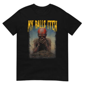 My Balls Itch Shirt