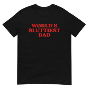 WORLD'S SLUTTIEST DAD Joke Tee Shirt
