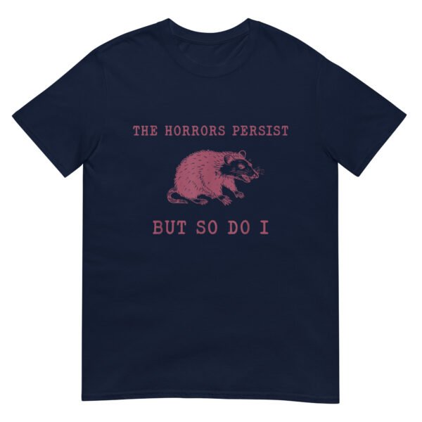 The Horrors Persist But So Do I Sarcastic Shirt - Image 3