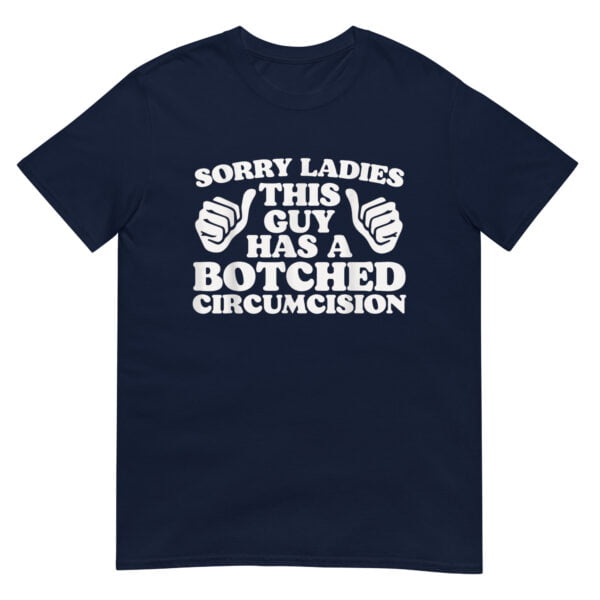 Sorry Ladies This Guy Has A Botched Circumcision Shirt - Image 2