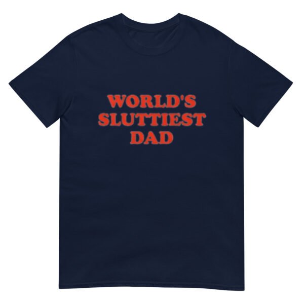 WORLD'S SLUTTIEST DAD Shirt - Image 3