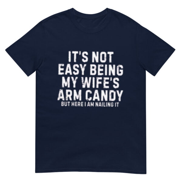 It's Not Easy Being My Wife Arm Candy Shirt - Image 2