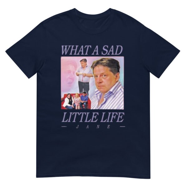 What A Sad Little Life Jane Shirt - Image 2