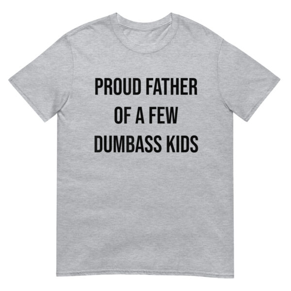 Proud Father Of A Few Dumbass Kids Shirt - Image 2