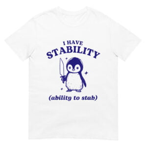 I Have Stability Funny Penguin Shirt