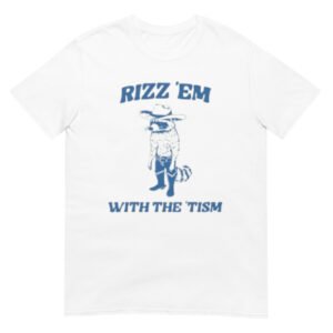 Rizz Em With The Tism Shirt