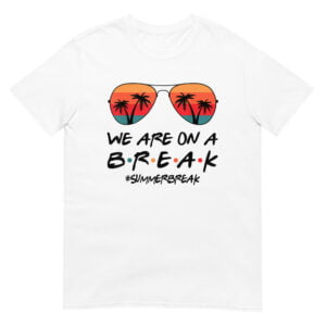 We Are On A Break Shirt