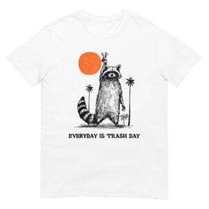 Everyday Is Trash Day Raccoon Shirt