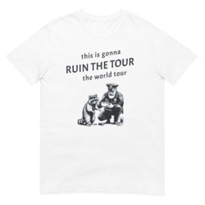 This is gonna ruin the tour the world tour Shirt
