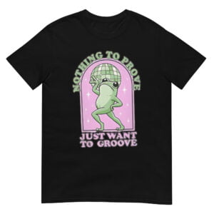Nothing To Be Proven Just Want To Grow Shirt