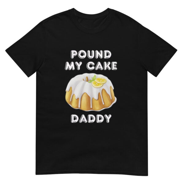 Pound My Cake Daddy Shirt