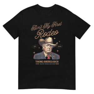 Ain't My First Rodeo Trump  Shirt