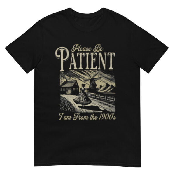 Please Be Patient With Me I'm From The 1900s Shirt