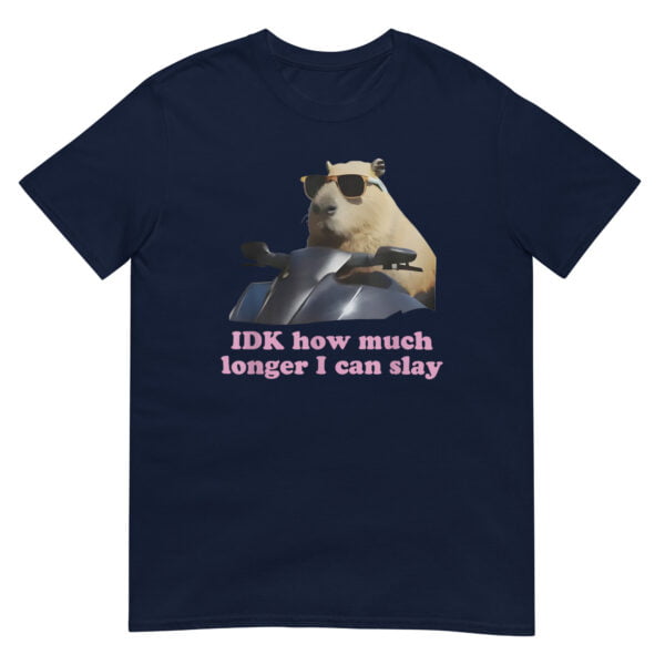 IDK How much longer I can slay Shirt - Image 2