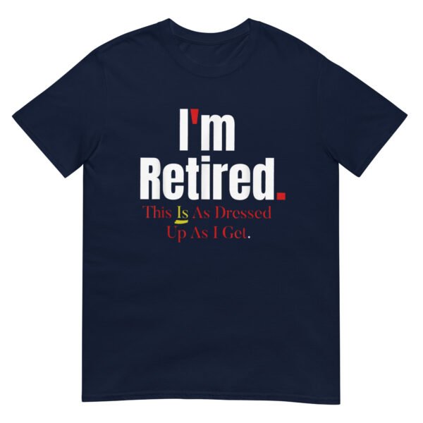 I'm Retired This Is A Dress Up As I Get Shirt - Image 2