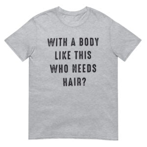 With a Body Like This Who Needs Hair Shirt