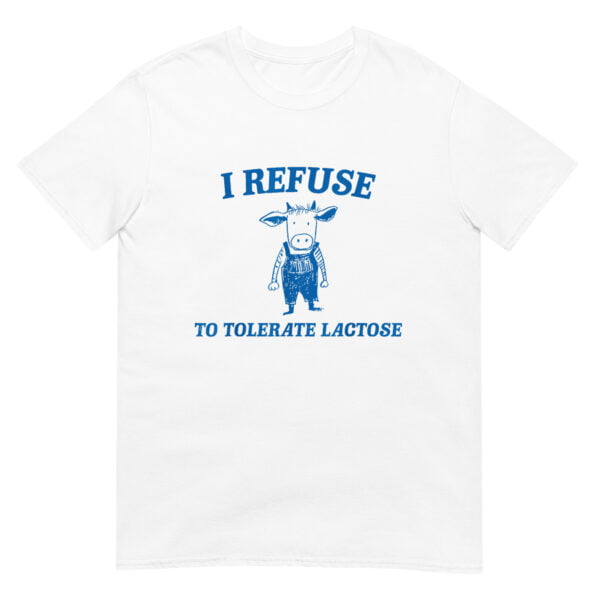 I Refuse To Tolerate Lactose Shirt