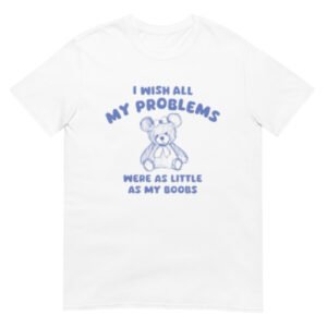 i wish all my problems Shirt