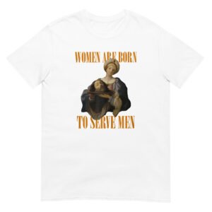Women Were Born To Serve Shirt