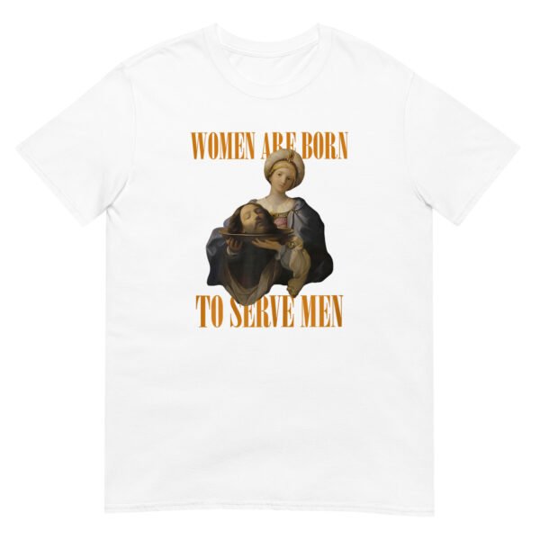 Women Were Born To Serve Shirt