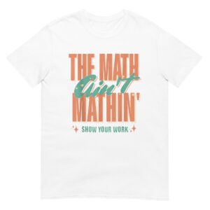 The Math Ain't Mathin Shirt
