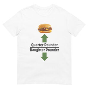 Quarter Pounder, Daughter Pounder Shirt
