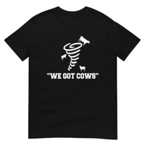 We Got Cows Shirt
