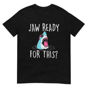 Jaw Ready For This Shirt