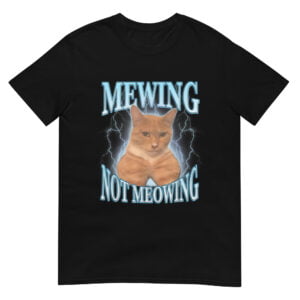 Mewing not Meowing Shirt