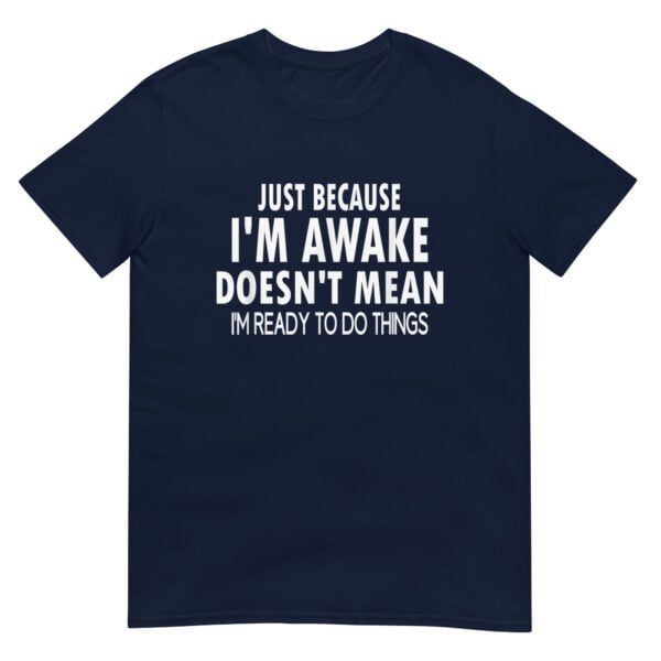 Just Because I'm Awake Shirt - Image 2