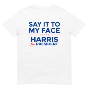 Say it to my face Shirt
